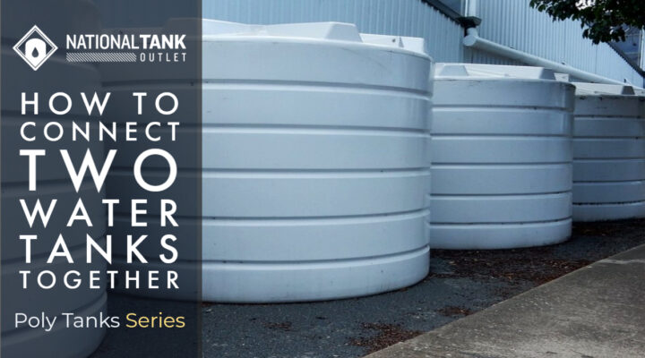 Poly Tanks | How to Connect Two Water Storage Tanks Together