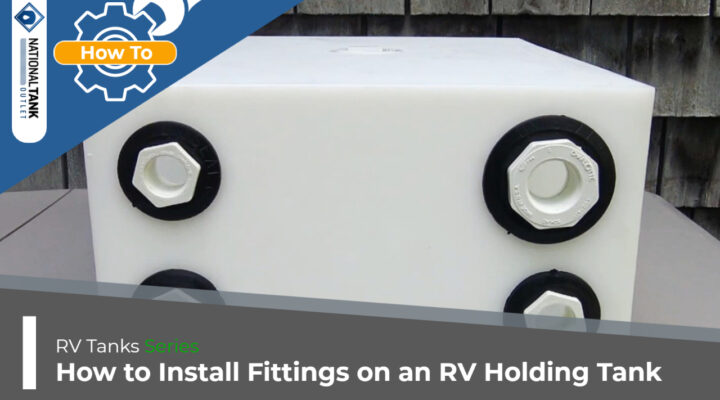 RV Tanks | How to Install Fittings on an RV Holding Tank