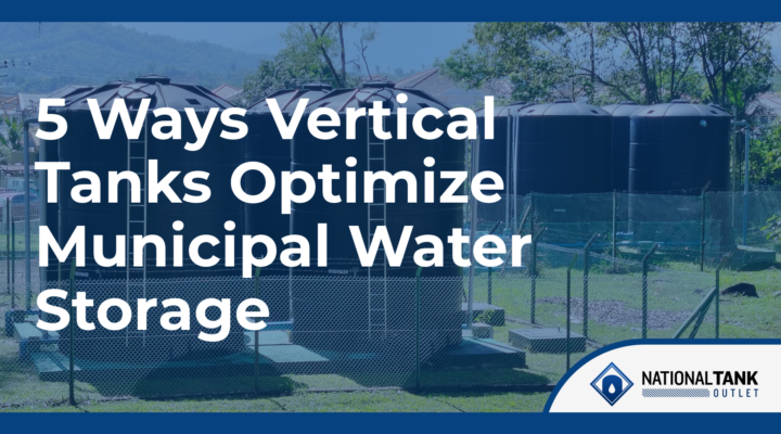 5 Ways Vertical Tanks Optimize Municipal Water Storage